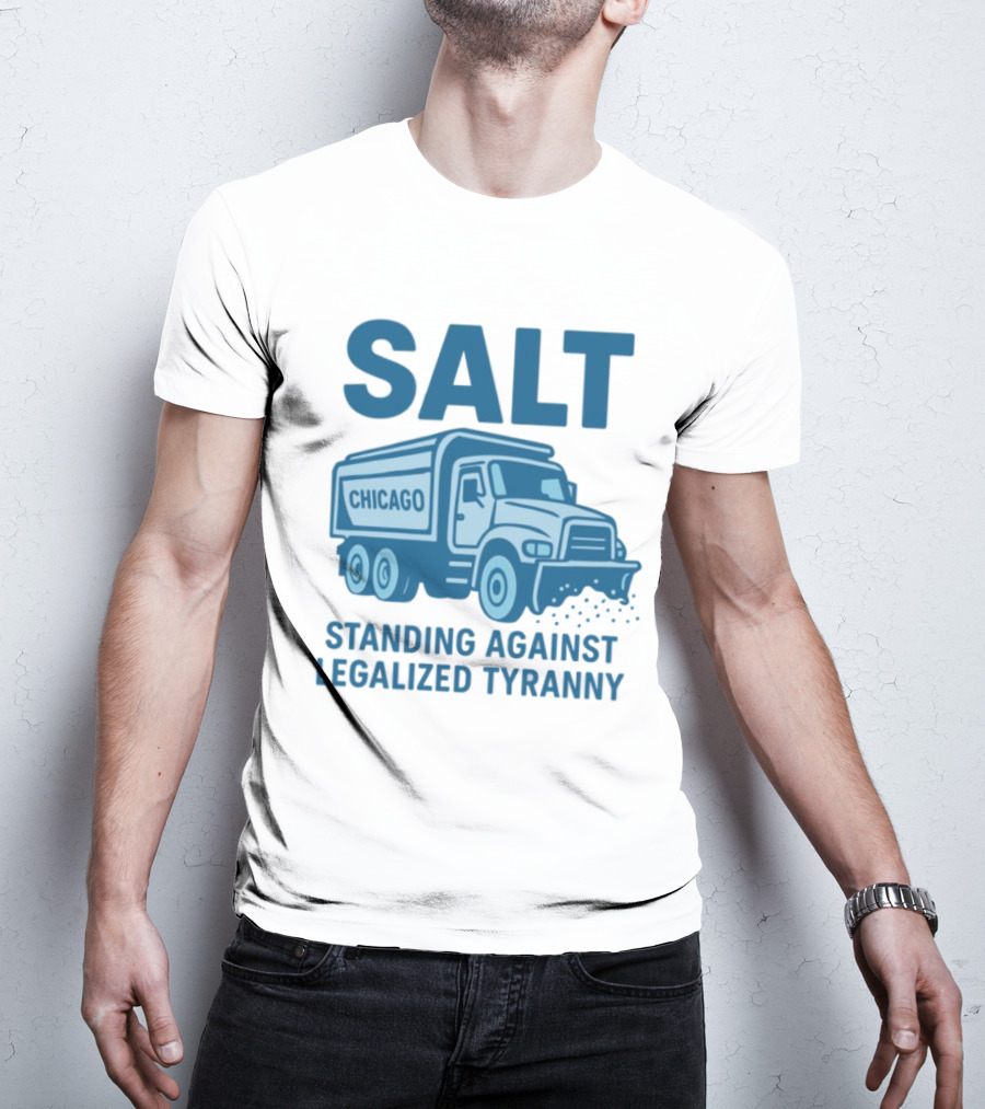 SALT Chicago Truck Standing Against Legalized Tyranny T-Shirt