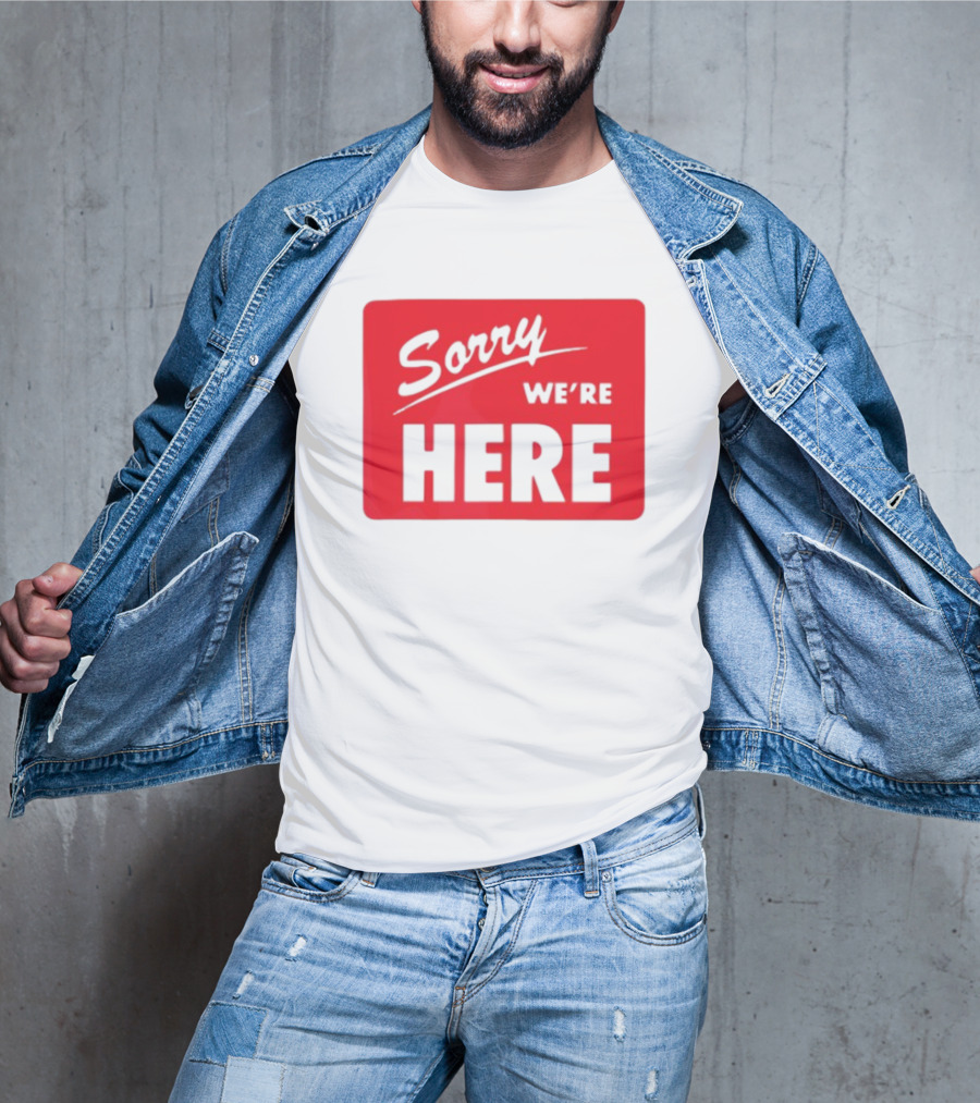 Sorry We’re Here Bold Red Statement T-Shirt