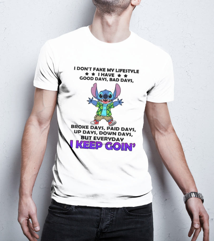 Stitch I Don't Fake My Lifestyle Good Days Bad Days Broke Days Paid Days Everyday I Keep Goin' T-Shirt