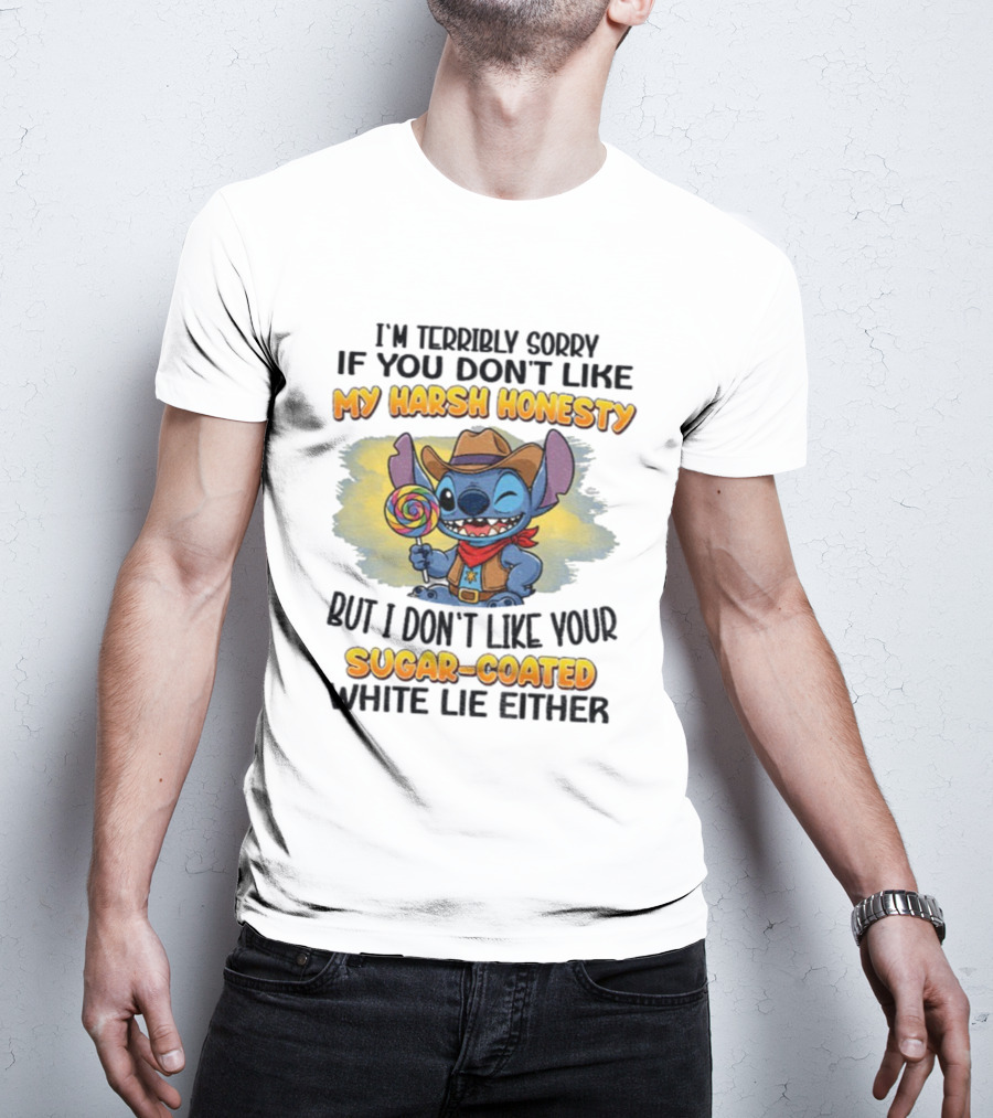 I'm Terribly Sorry If You Don't Like My Harsh Honesty But I Don't Like Your Sugar-Coated White Lie Either Stitch Cowboy Adventure T-Shirt