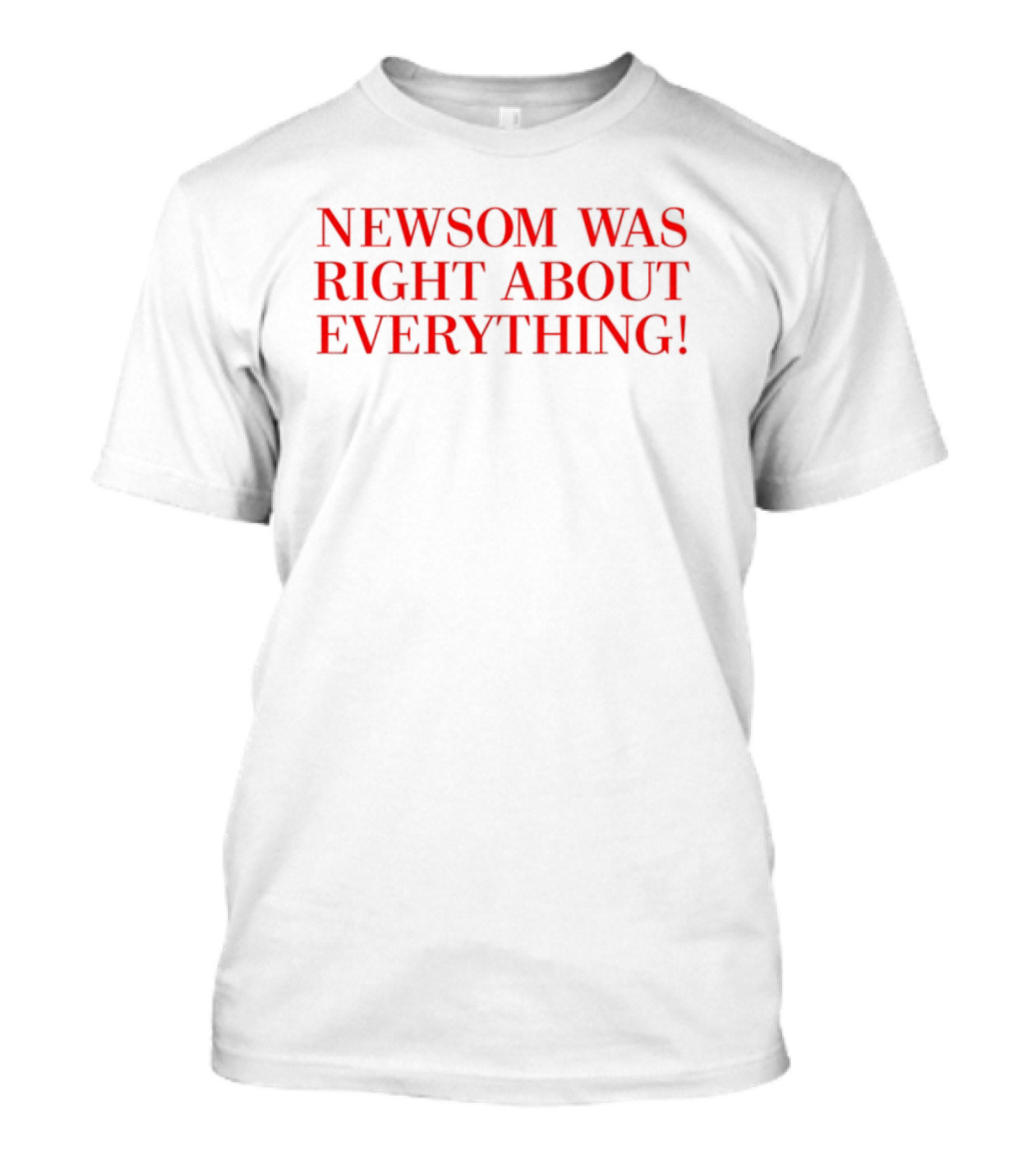 "Newsom Was Right About Everything Bold Red Statement" T-Shirt