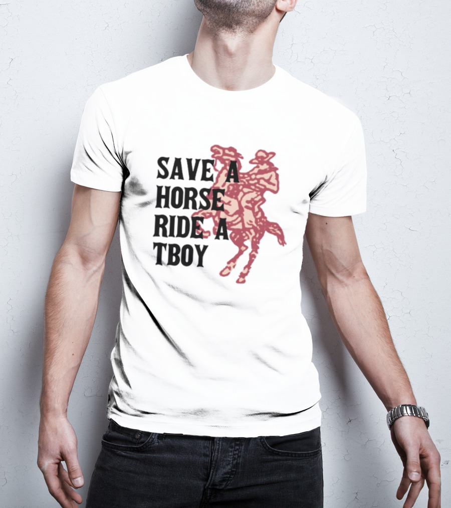 Save Horse Ride A Tboy Cowboy Text And Image T-Shirt