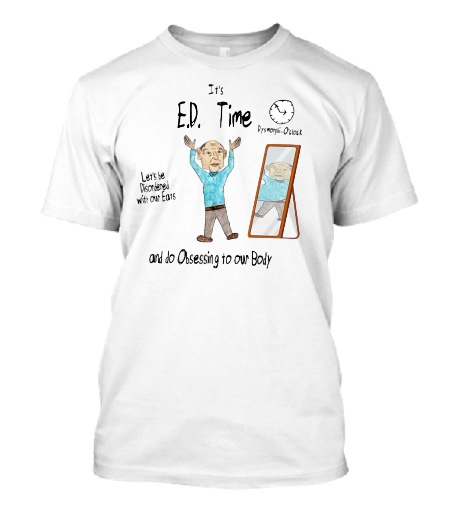 It's Ed Time Disordered Eats Obsessing Our Body Mirror Image T-Shirt