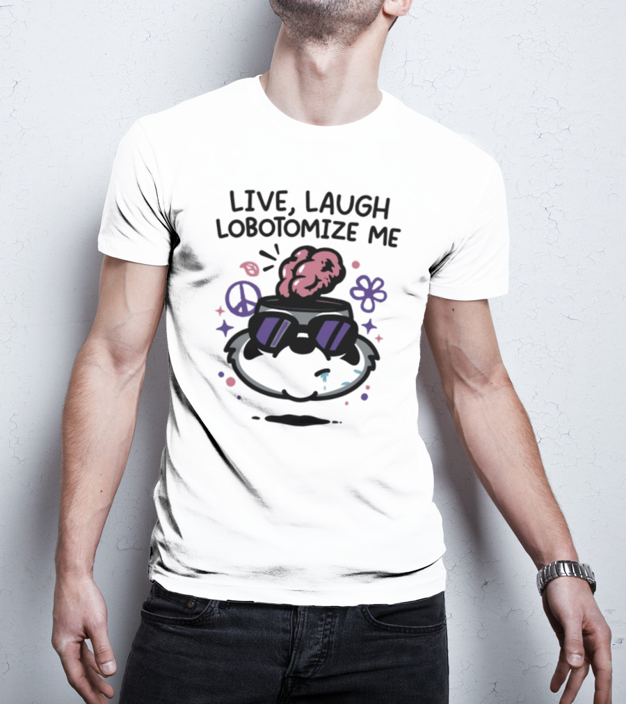 Live Laugh Lobotomize Me Peace And Hippie Vibes With Brain Explosion T-Shirt