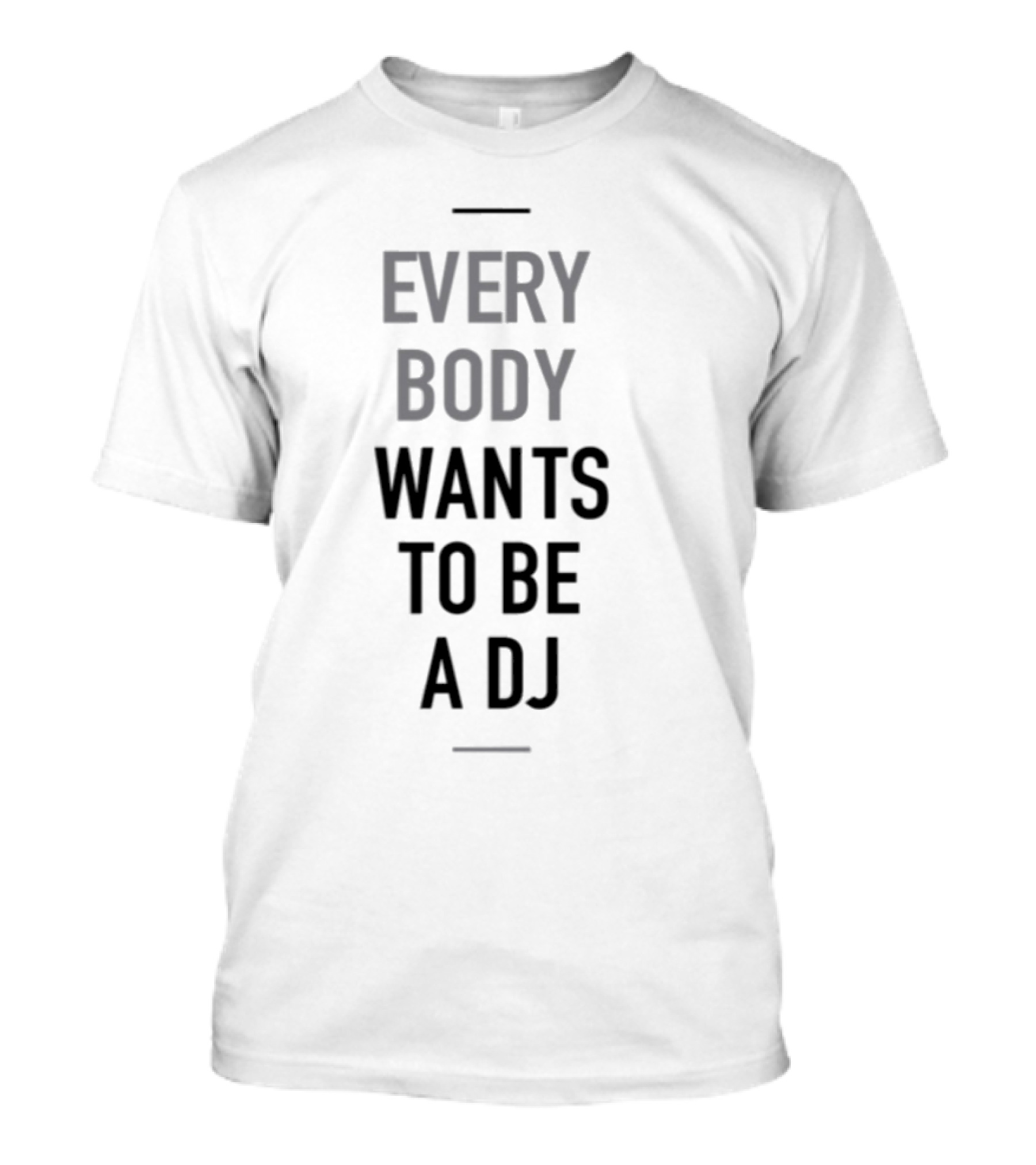 Everybody Wants To Be A DJ T-Shirt