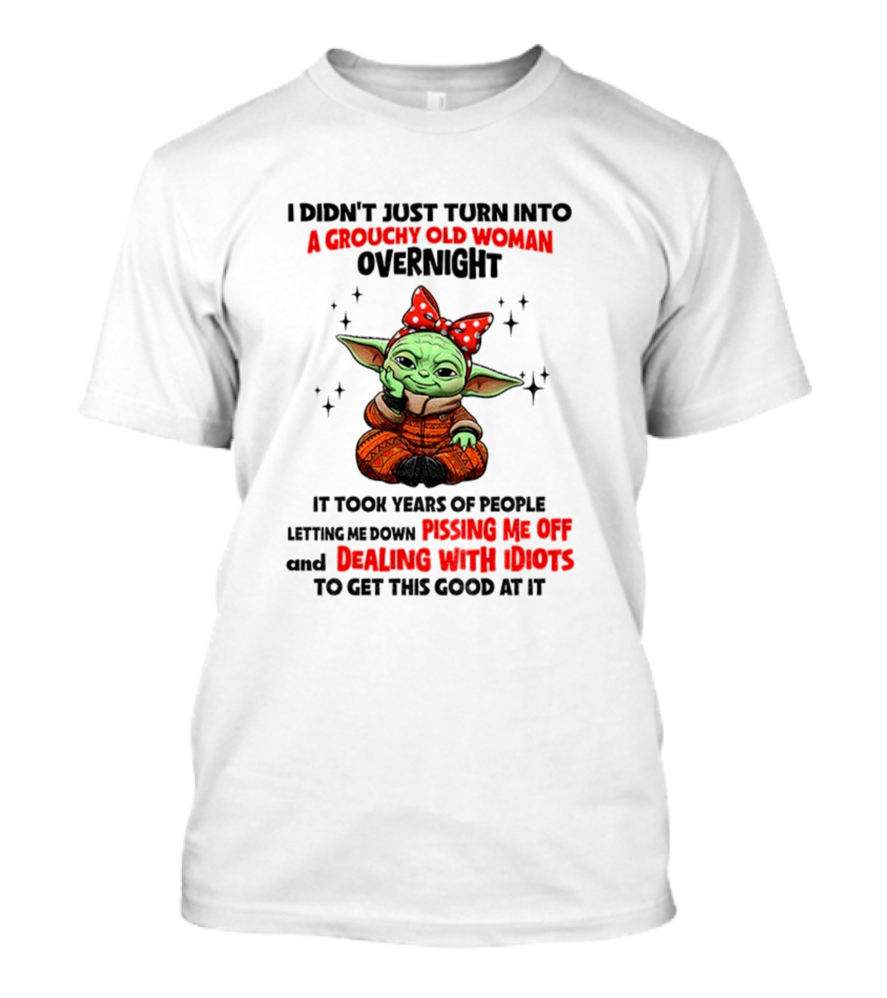 Baby Yoda A Grouchy Old Woman Pissing Me Off Dealing With Idiots T-Shirt