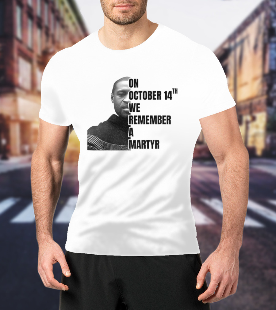 George Floyd On October 14th We Remember A Martyr T-Shirt