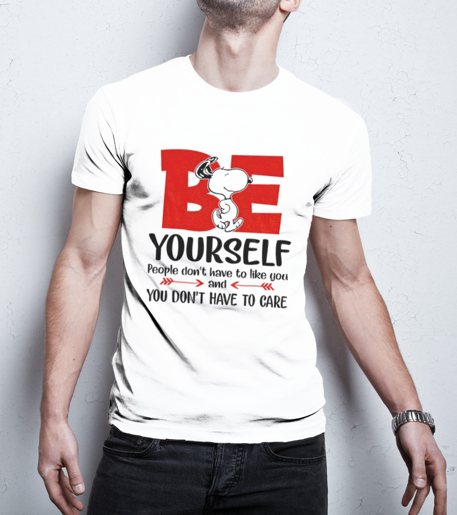 Snoopy Be Yourself People Don’t Have To Like You You Don’t Have To Care T-Shirt