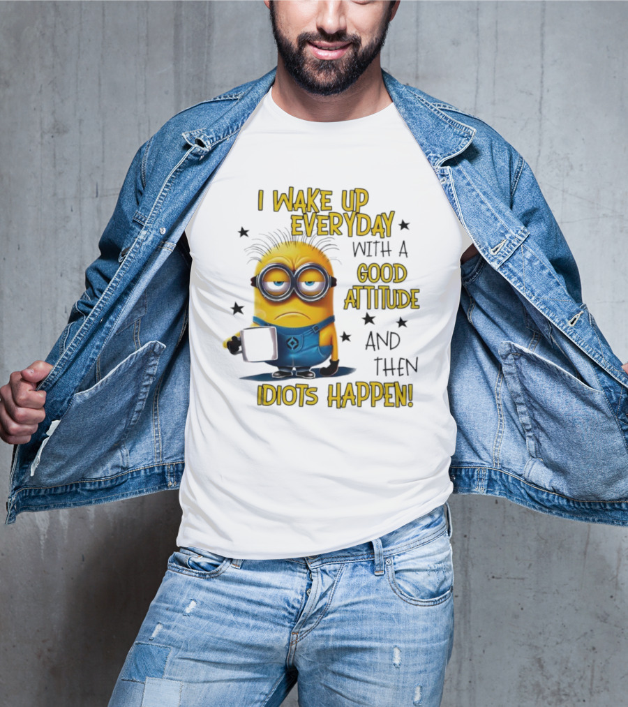 Minion I Wake Up Everyday Good Attitude Idiots Happen T-Shirt