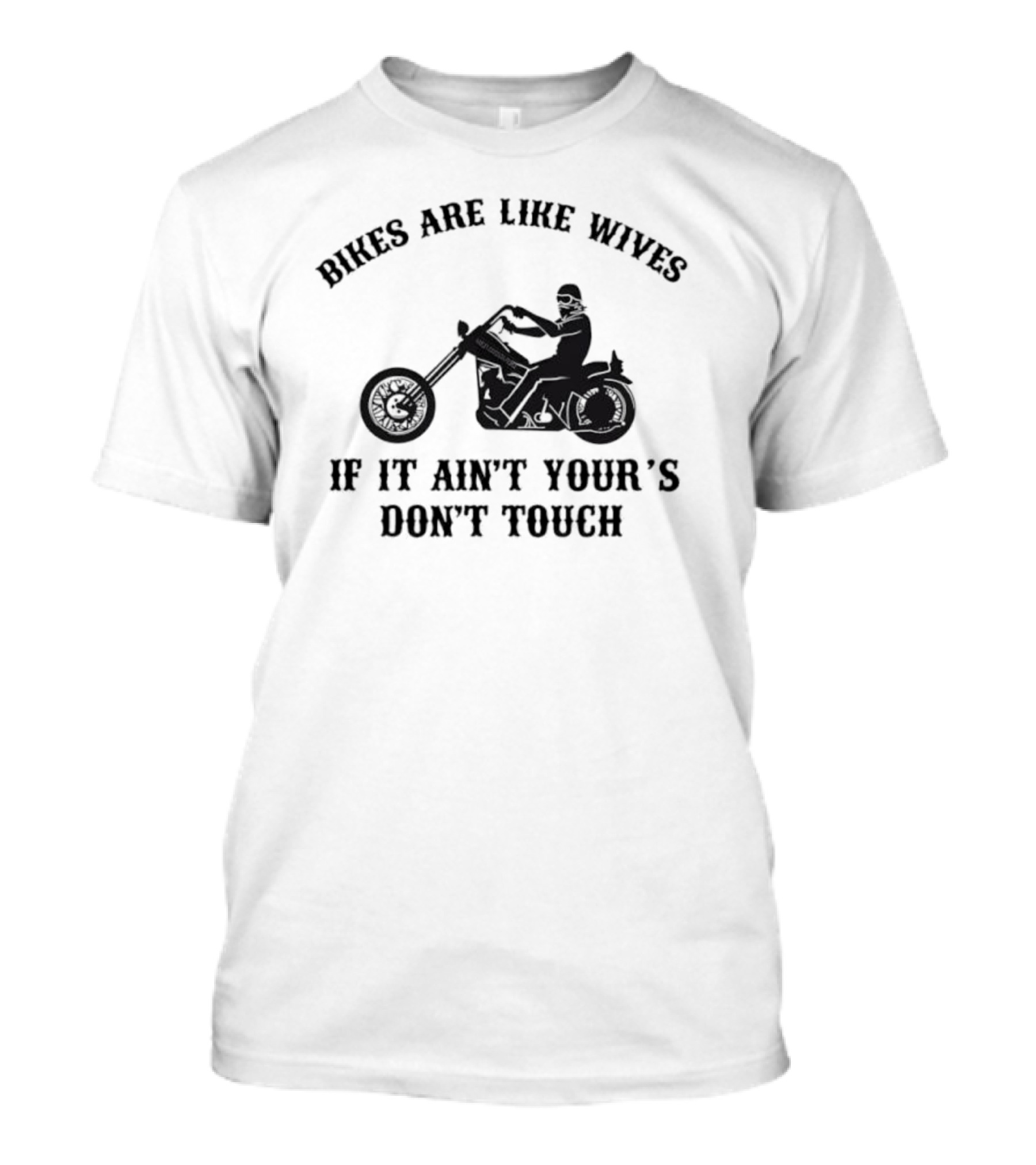 Bikes Are Like Wives If It Ain't Your's Don't Touch Biker Silhouette T-Shirt