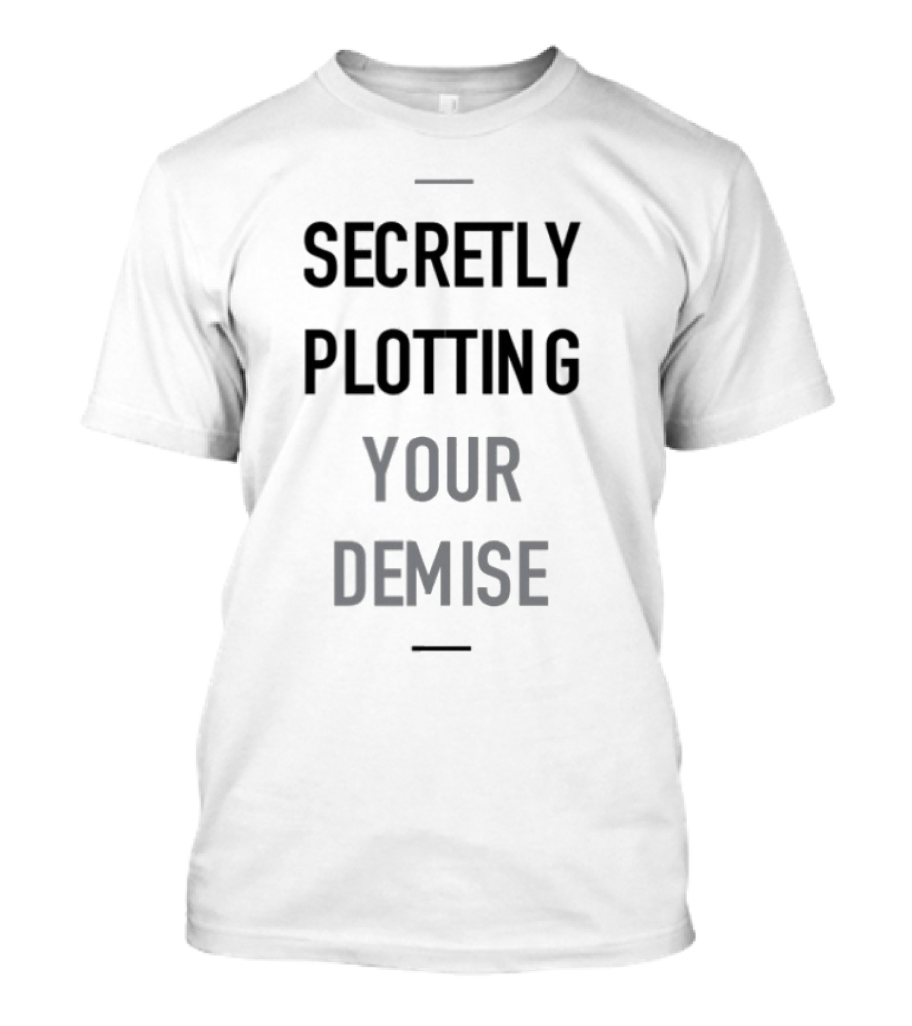 Secretly Plotting Your Demise Humor Phrase For Subtle Sarcastic Wear T-Shirt