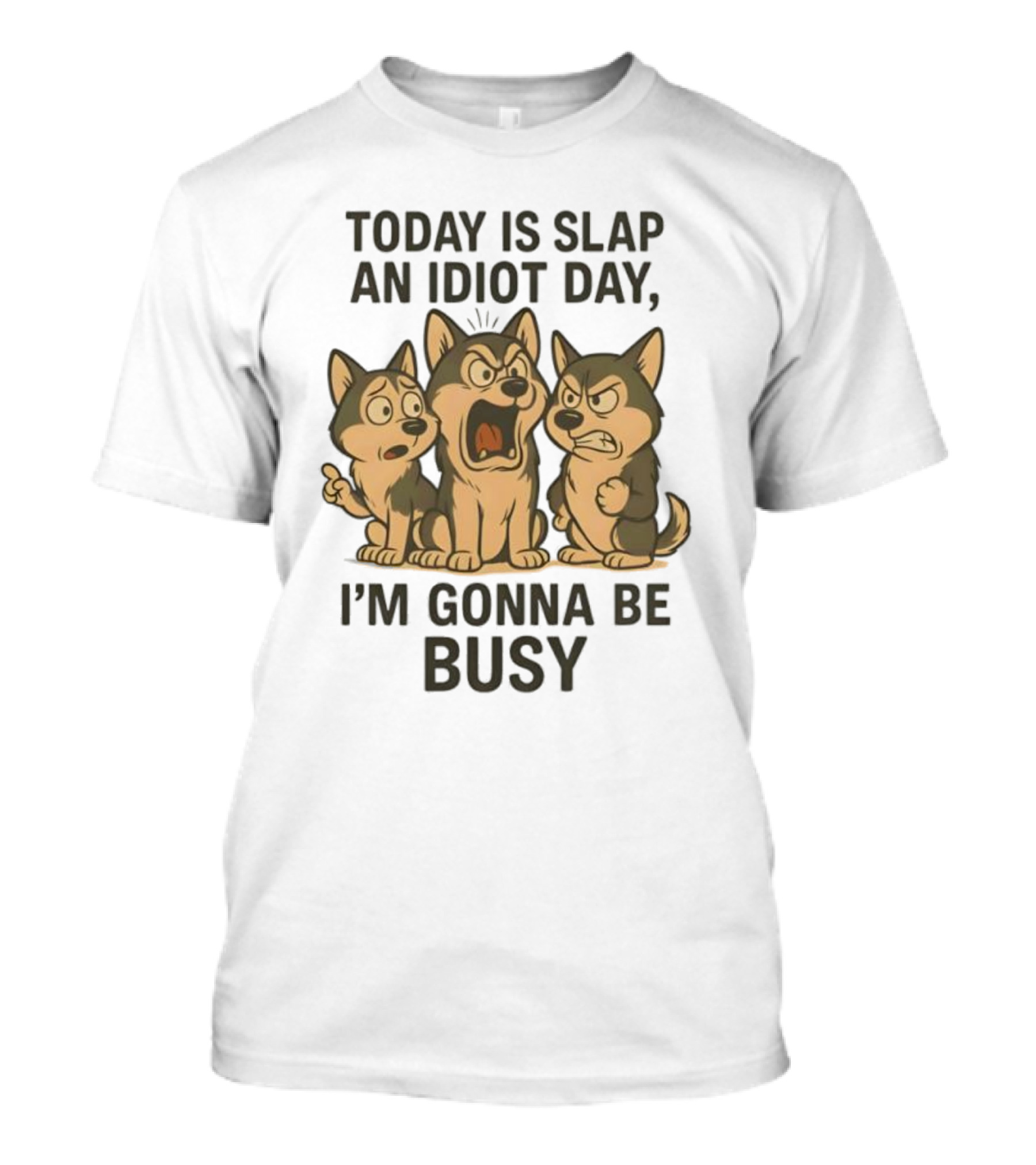 Today Is Slap An Idiot Day I'm Gonna Be Busy Husky Trio Humor T-Shirt