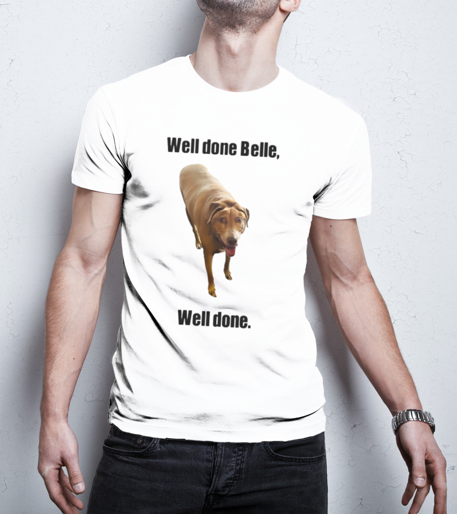 Well Done Belle Well Done Dog Happy Canine T-Shirt