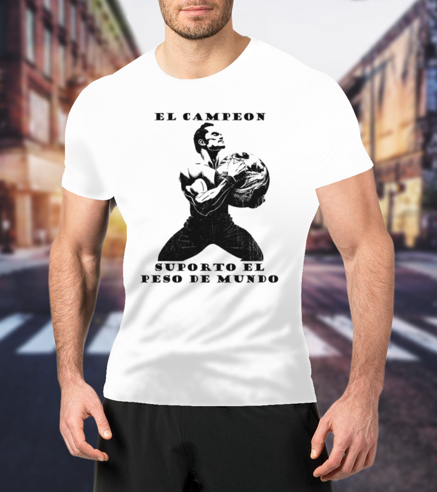 El Campeon Soporta El Peso De Mundo Fuerza Y Resistencia Muscular Hombre Poderoso T-Shirt