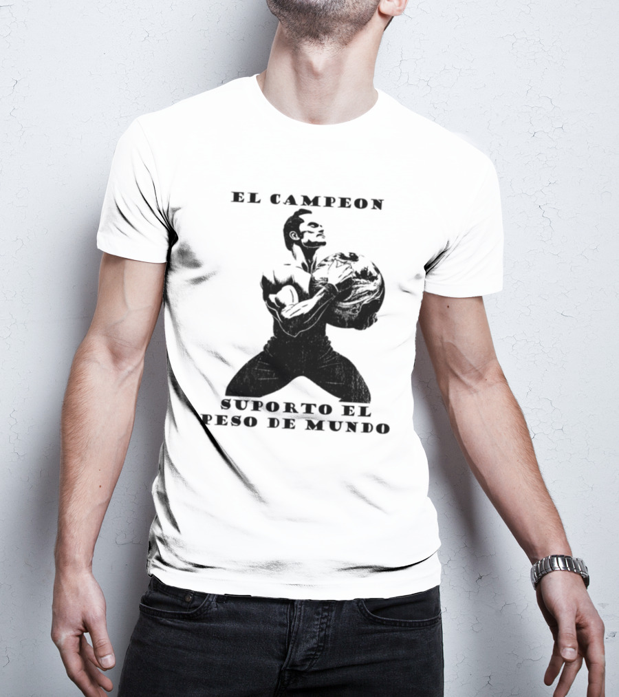 El Campeon Soporta El Peso De Mundo Fuerza Y Resistencia Muscular Hombre Poderoso T-Shirt