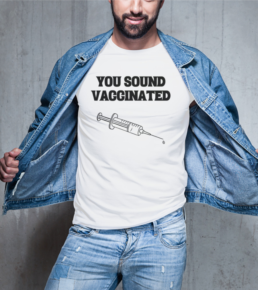 You Sound Vaccinated Syringe Graphic T-Shirt
