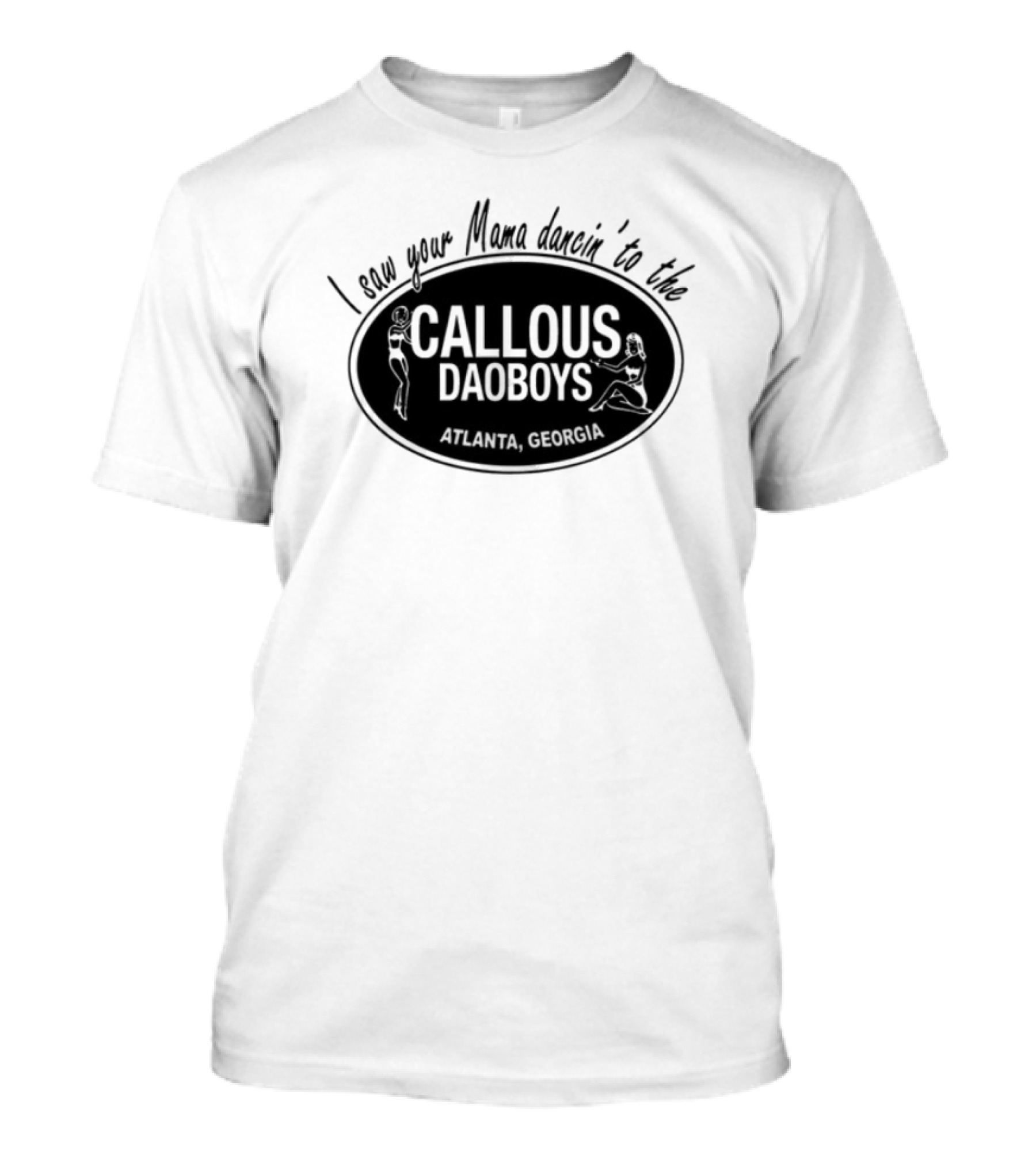 I Saw Your Mama Dancin To The Callous Daoboys Atlanta Georgia T-Shirt