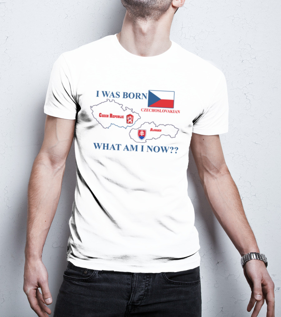 I Was Born Czechoslovakia Czech Republic Slovakia What Am I Now Map Flags T-Shirt