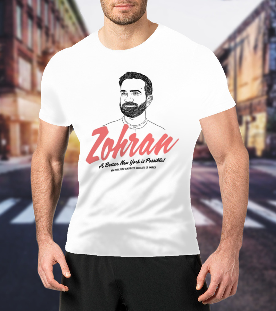 Zohran A Better New York Is Possible New York City Democratic Socialists Of America T-Shirt