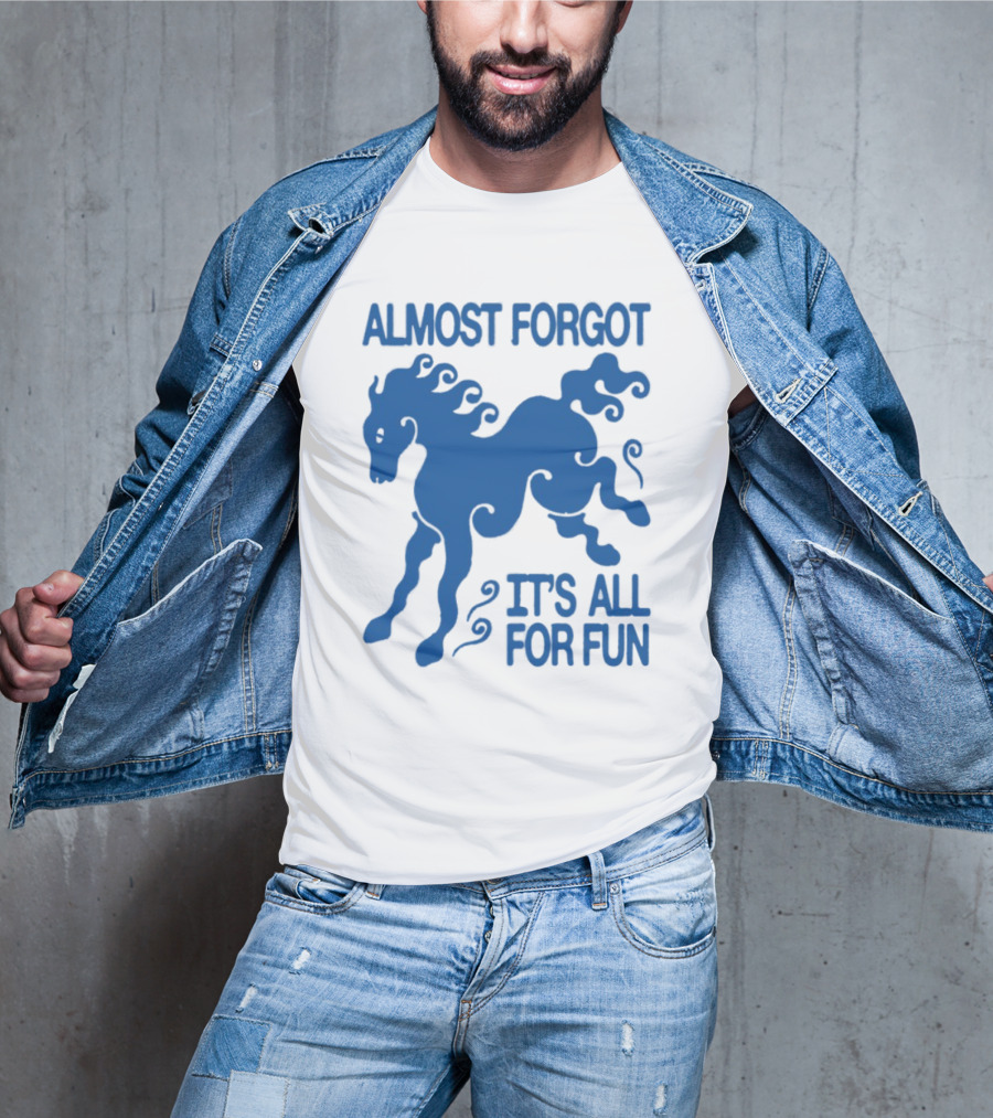 Almost Forgot It's All For Fun Blue Horse Playful Design T-Shirt