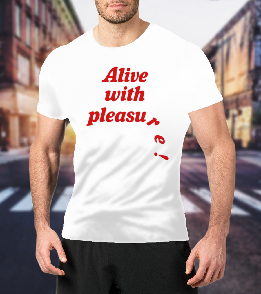 Alive With Pleasure Red Text T-Shirt