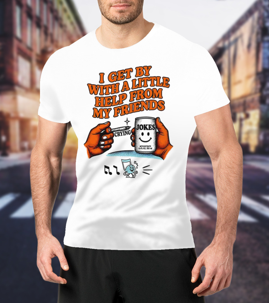 I Get By With A Little Help From My Friends Funny Crying Hands T-Shirt