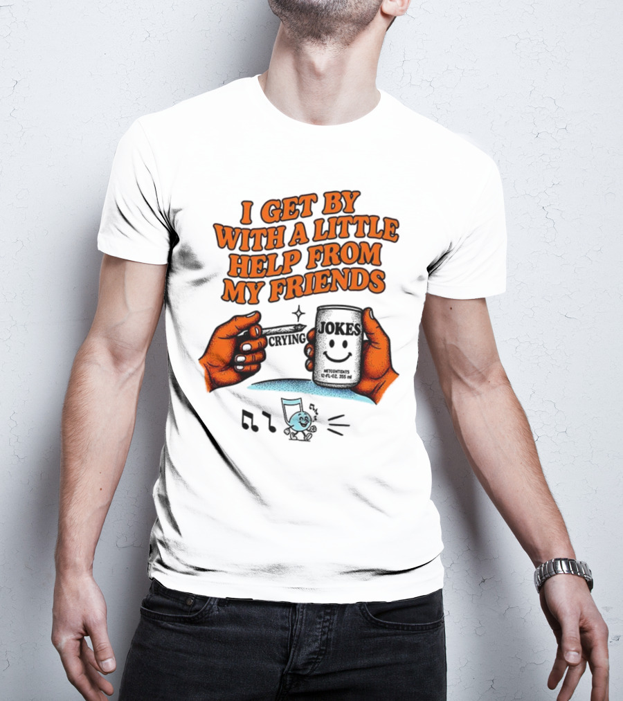 I Get By With A Little Help From My Friends Funny Crying Hands T-Shirt