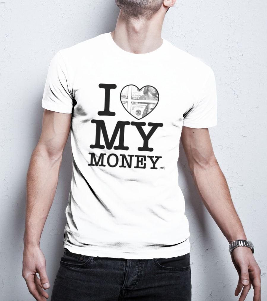 I Love My Money Dollar Heart T-Shirt