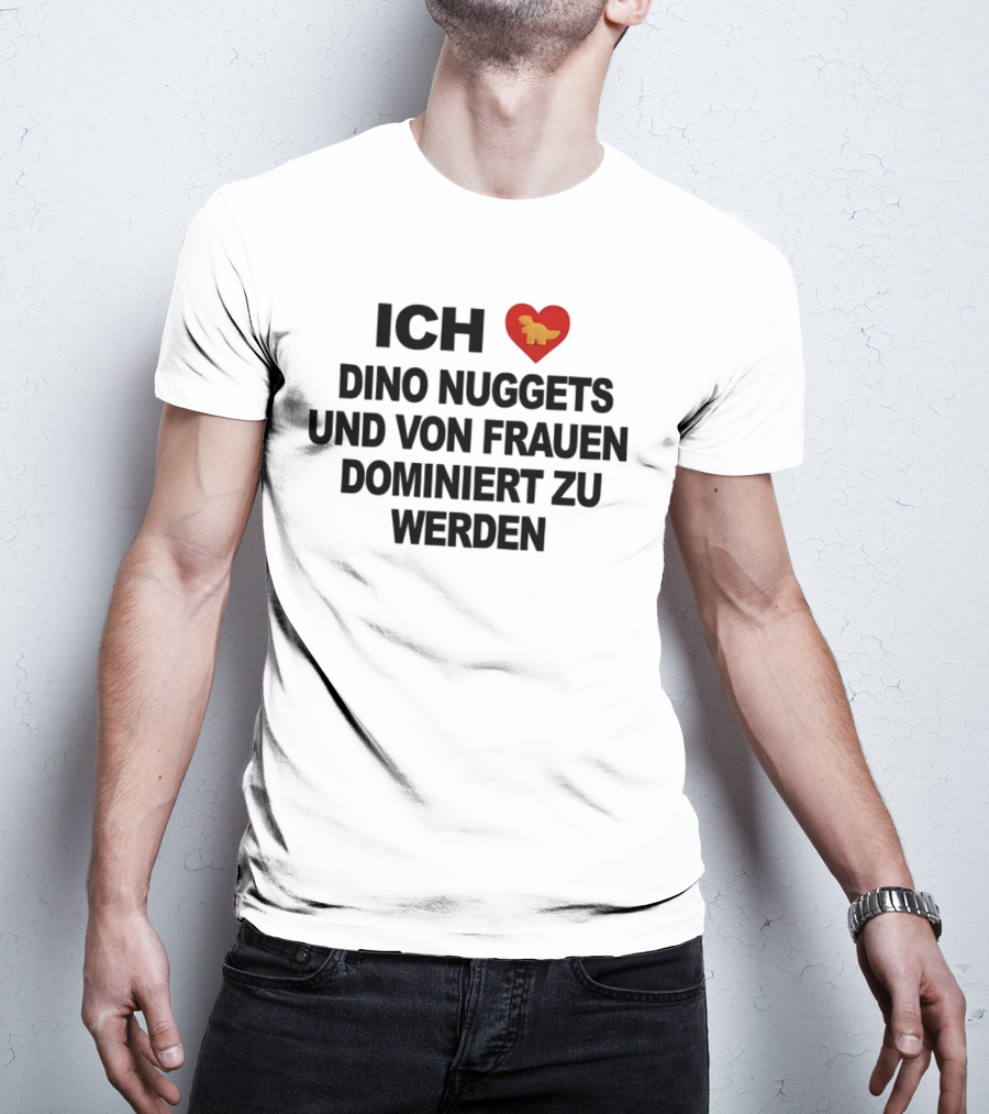 Ich Liebe Dino Nuggets Und Von Frauen Dominiert Werden Herz Dinosaurier Nugget T-Shirt