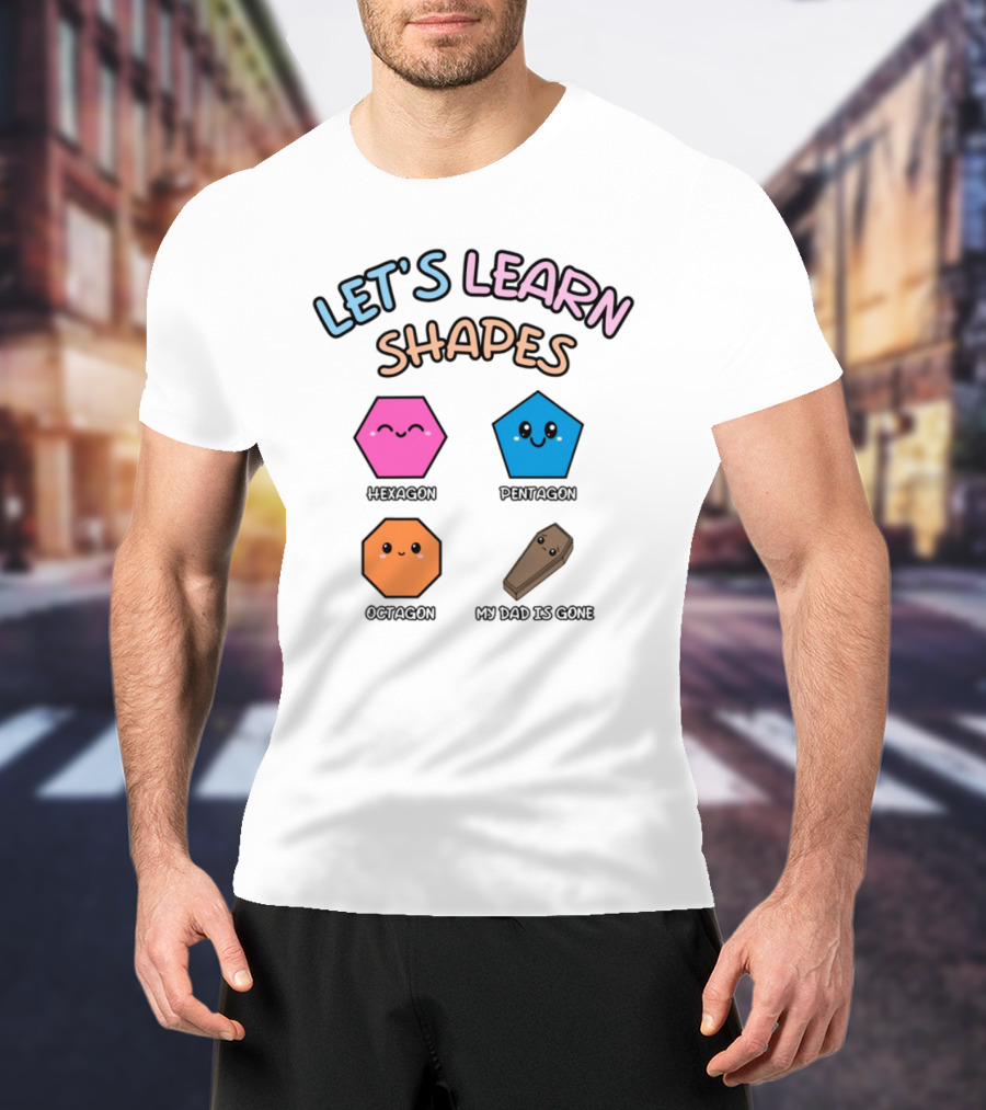 Let's Learn Shapes Dad Funny Coffin Hexagon Pentagons T-Shirt