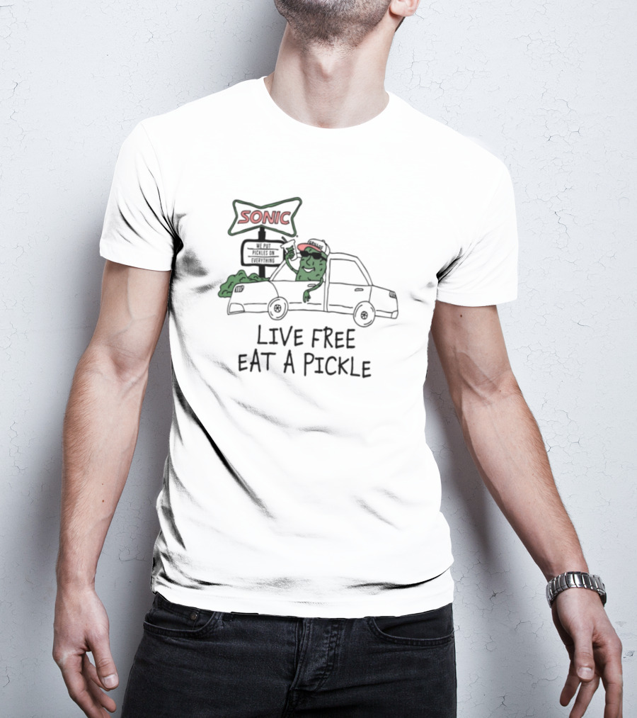 Sonic Live Free Eat A Pickle Car Hop Pickle T-Shirt