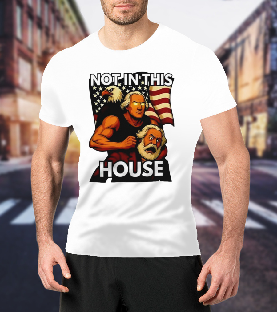 Not In This House George Washington Karl Marx Eagle Flag T-Shirt