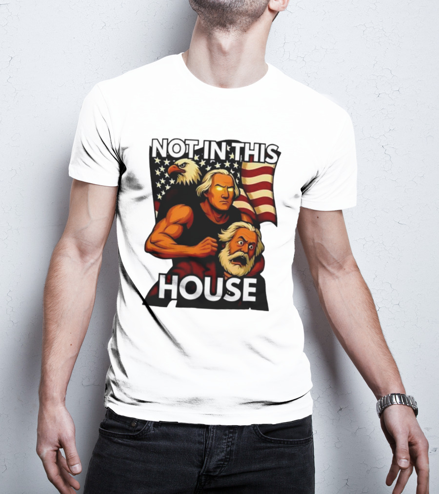 Not In This House George Washington Karl Marx Eagle Flag T-Shirt