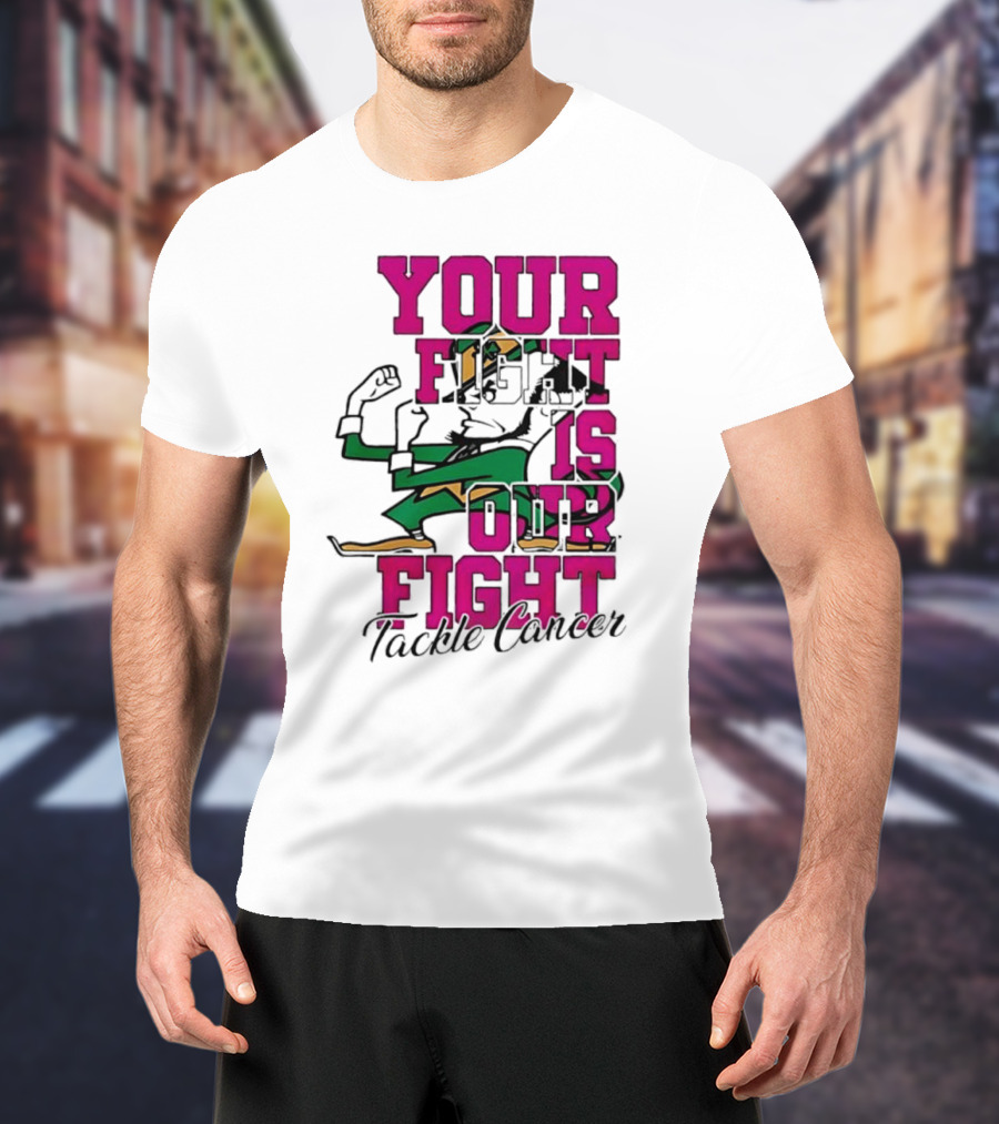 Notre Dame Fighting Irish Mascot Your Fight Is Our Fight Tackle Cancer T-Shirt