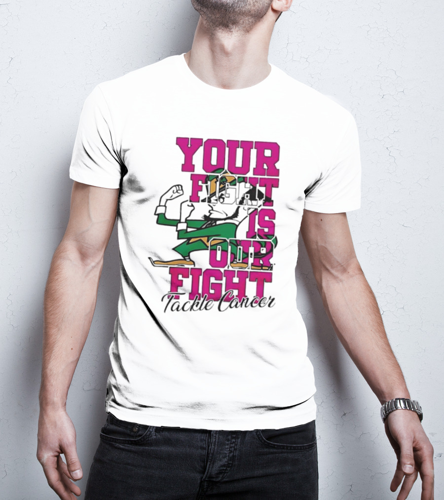 Notre Dame Fighting Irish Mascot Your Fight Is Our Fight Tackle Cancer T-Shirt