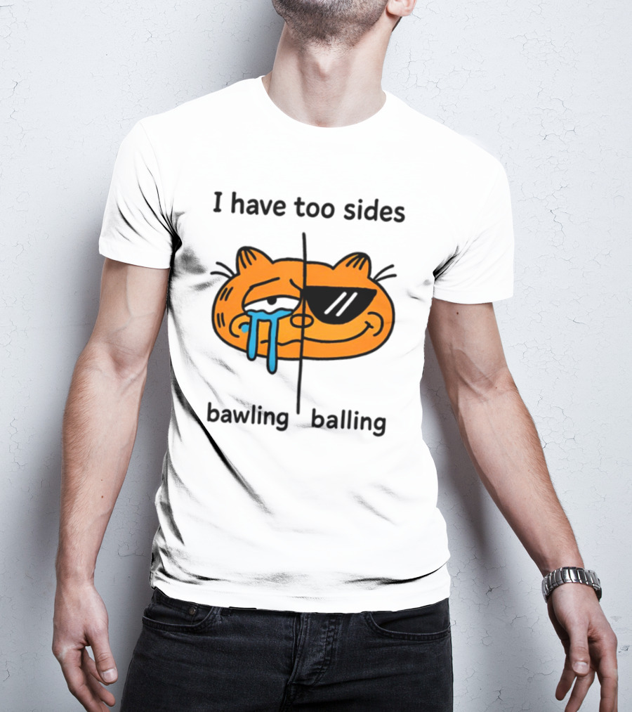 Orbital I Have Too Sides Bawling And Balling Iconic Cat Parody T-Shirt