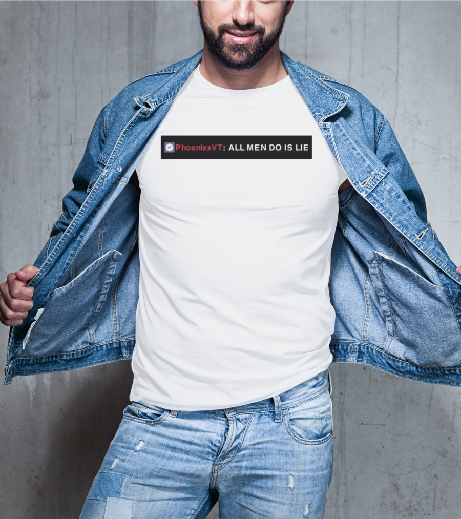 PhoenixxVT All Men Do Is Lie Statement T-Shirt