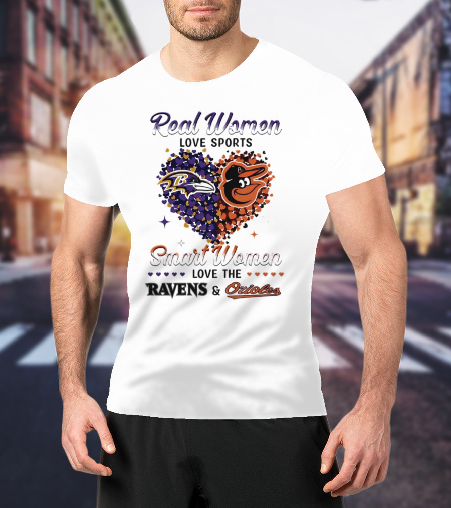 Real Women Love Sports Smart Women Love The Baltimore Ravens And Orioles T-Shirt