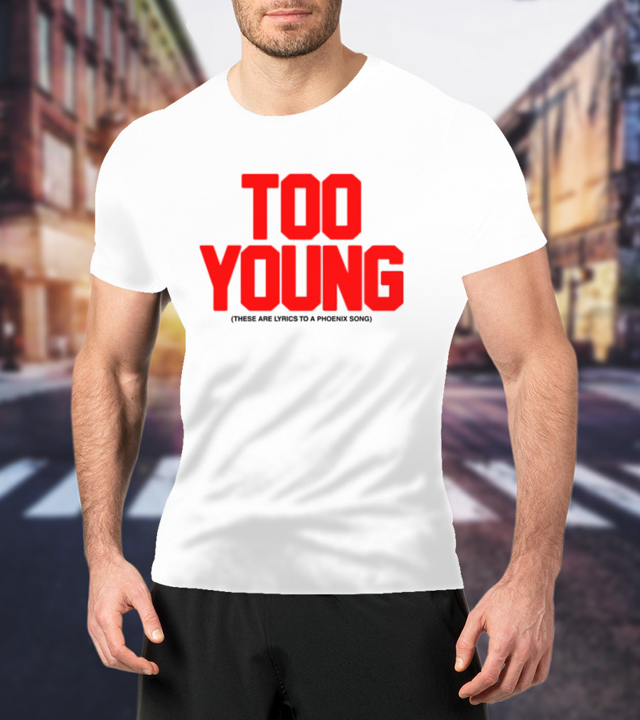 Too Young These Are Lyrics To A Phoenix Song Bold Red Text T-Shirt