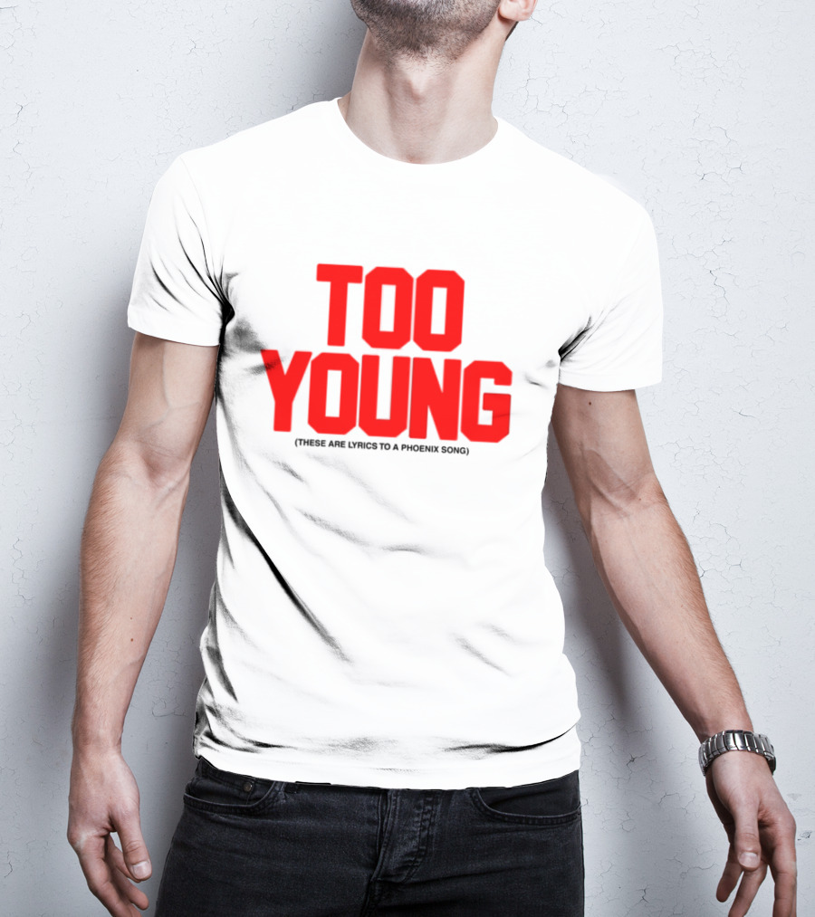 Too Young These Are Lyrics To A Phoenix Song Bold Red Text T-Shirt