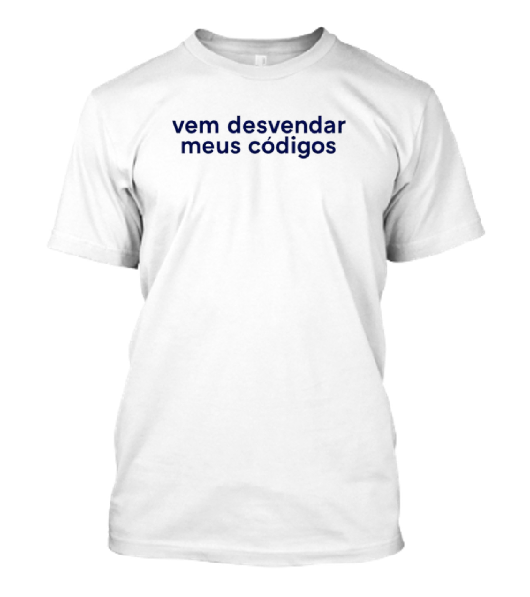 Vem Desvendar Meus Códigos Frase Criativa E Enigmática Casual T-Shirt