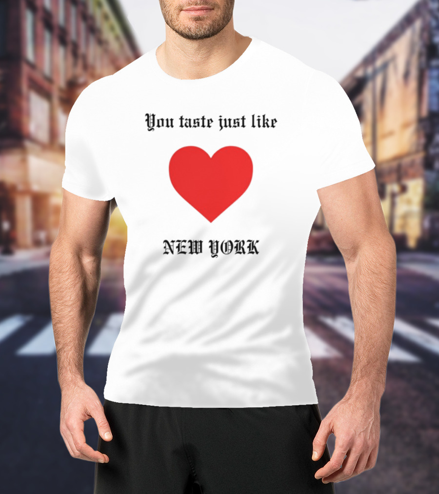 You Taste Like New York Heart T-Shirt