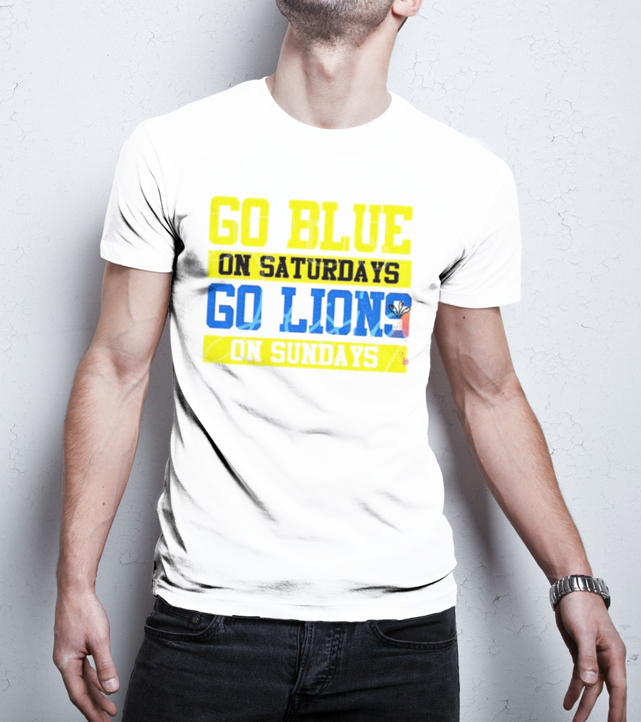 Go Blue On Saturdays Go Lions On Sundays Detroit Supporter Enthusiast T-Shirt
