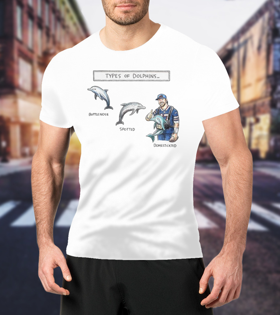 Buffalo Bills Josh Allen Types Of Dolphins Bottlenose Spotted Domesticated T-Shirt