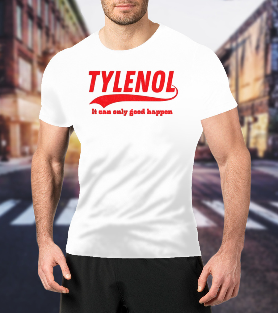Tylenol Acetaminophen It Can Only Good Happen T-Shirt