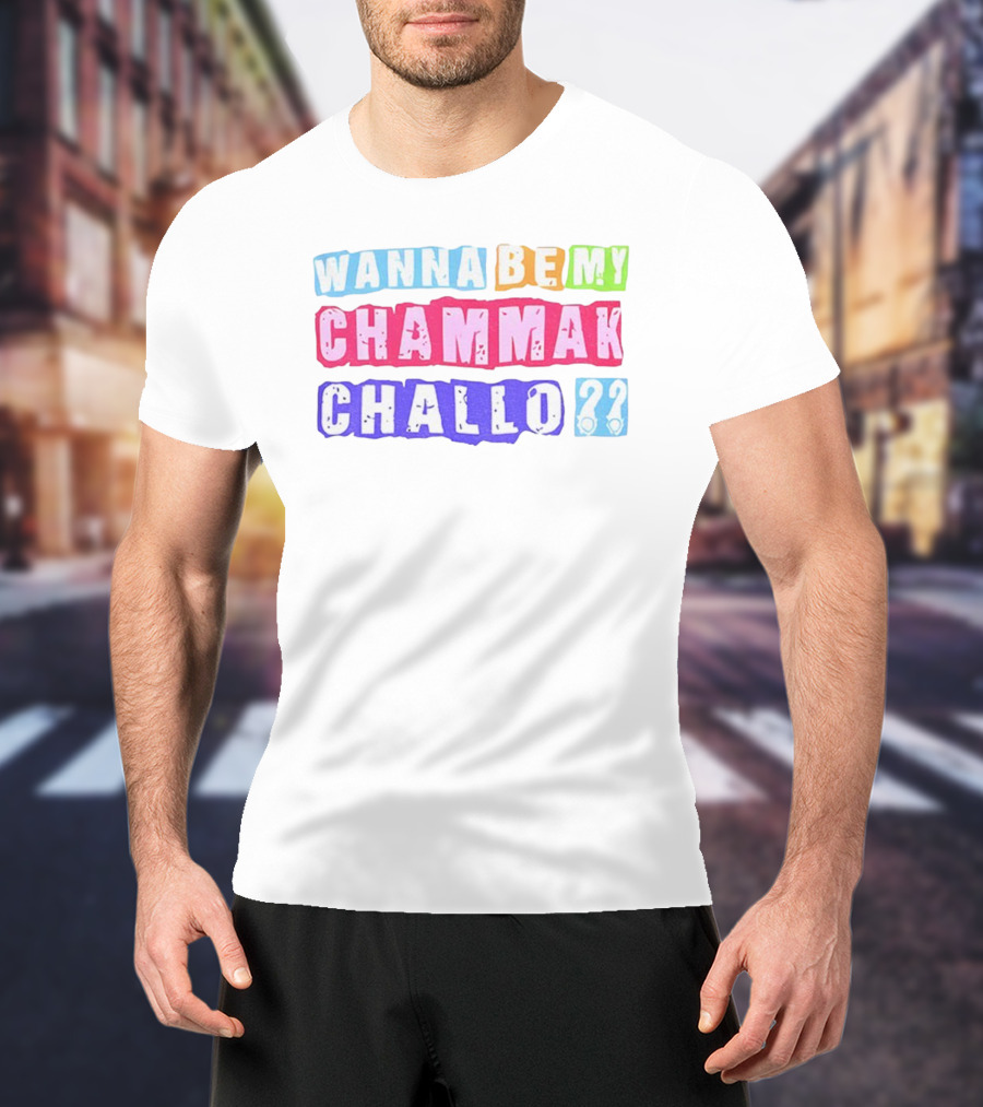 Wanna Be My Chammak Challo Colorful Block Letters Playful Question T-Shirt