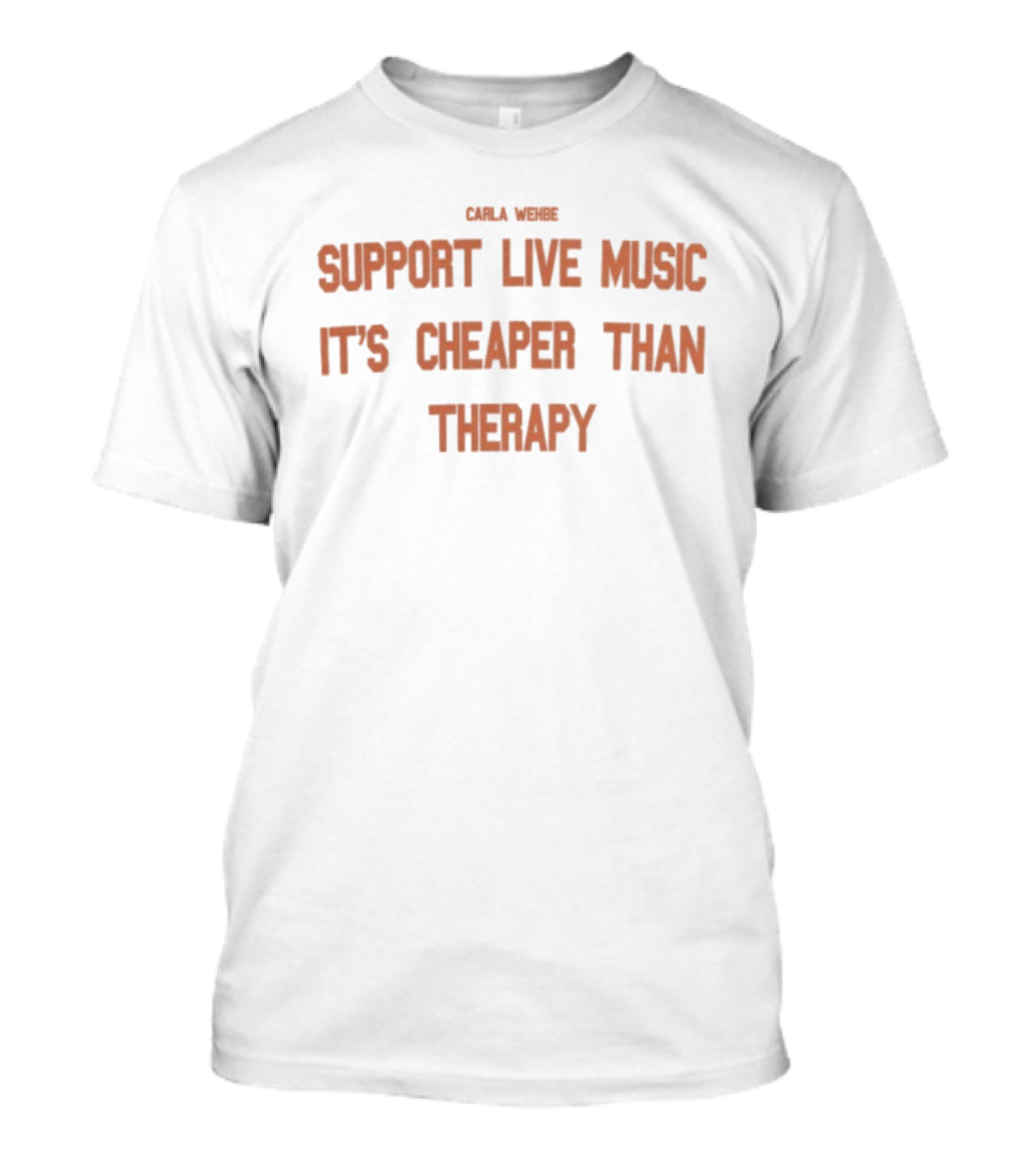 Carla Wehbe Support Live Music It's Cheaper Than Therapy T-Shirt