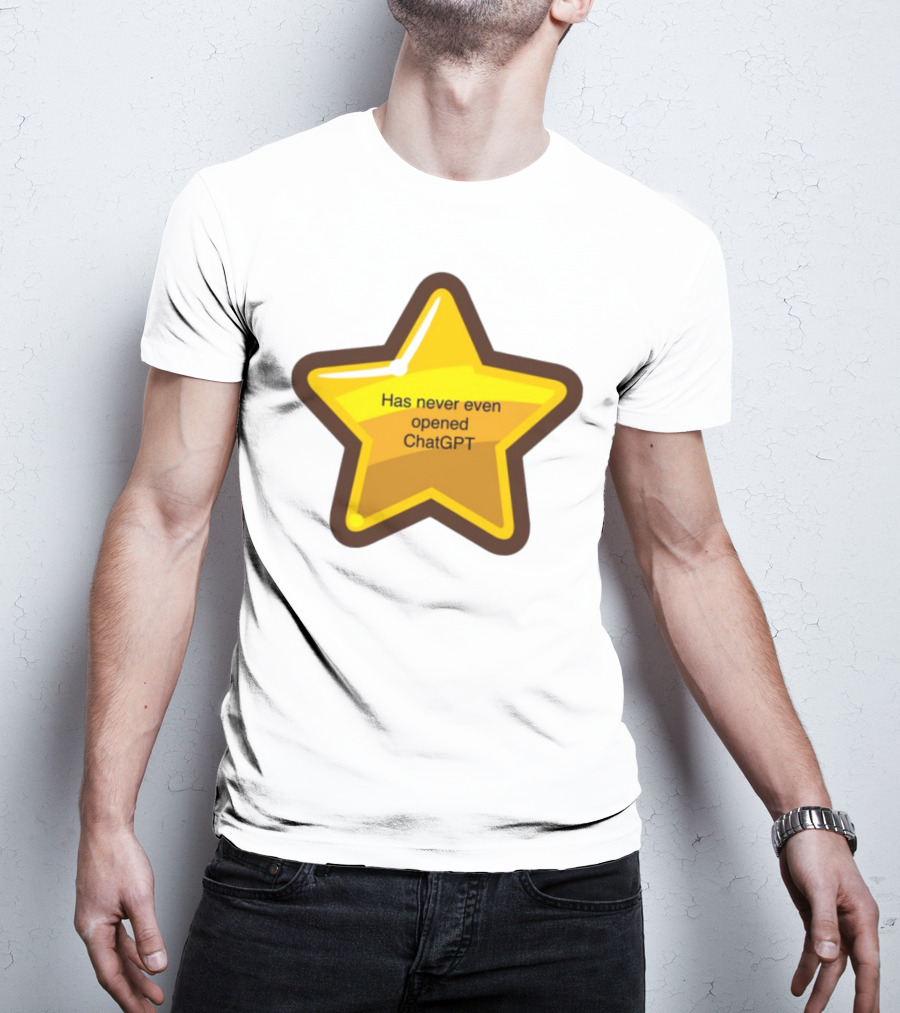 Has Never Even Opened ChatGPT Star T-Shirt