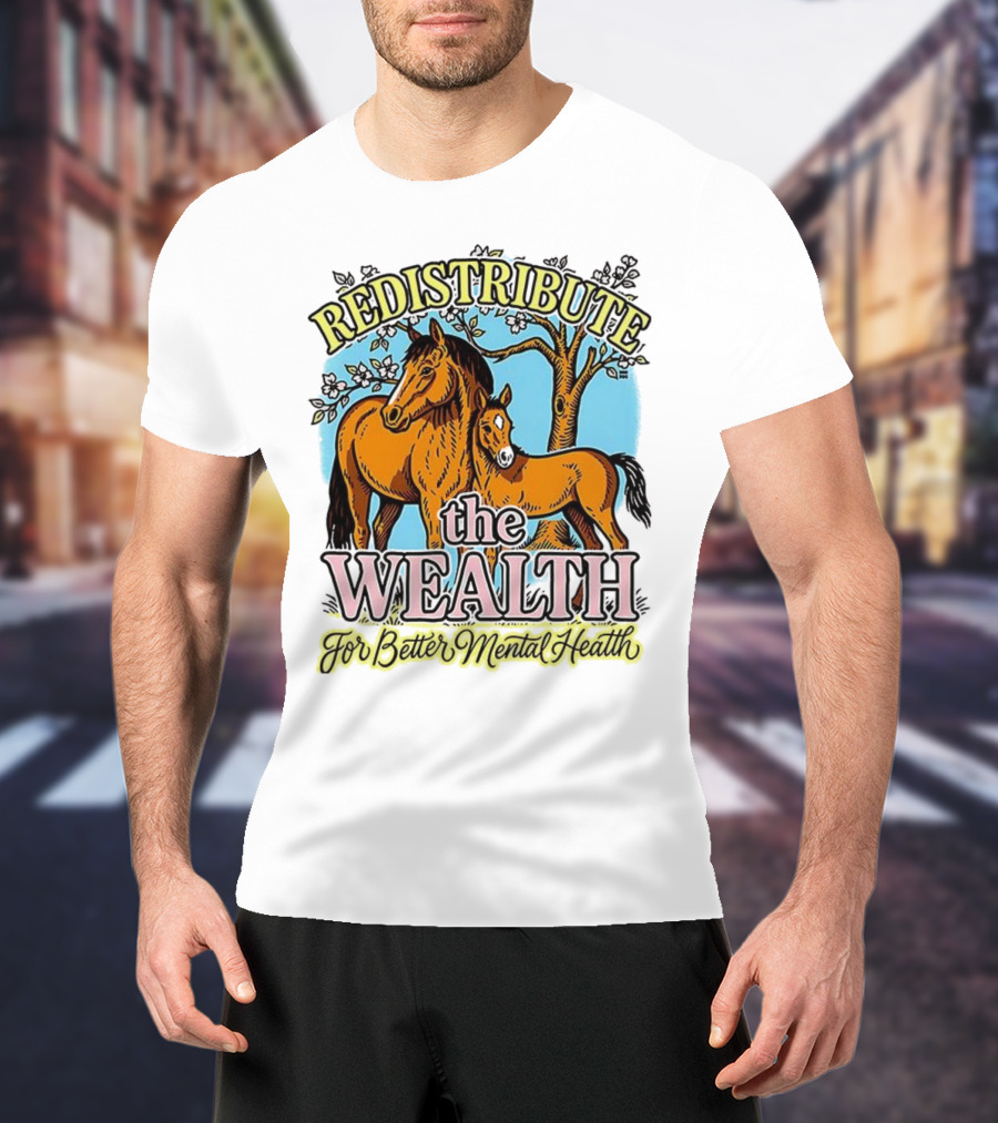 Redistribute The Wealth For Better Mental Health Horse And Foal Under Tree T-Shirt