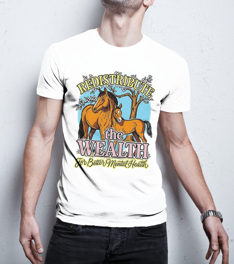 Redistribute The Wealth For Better Mental Health Horse And Foal Under Tree T-Shirt